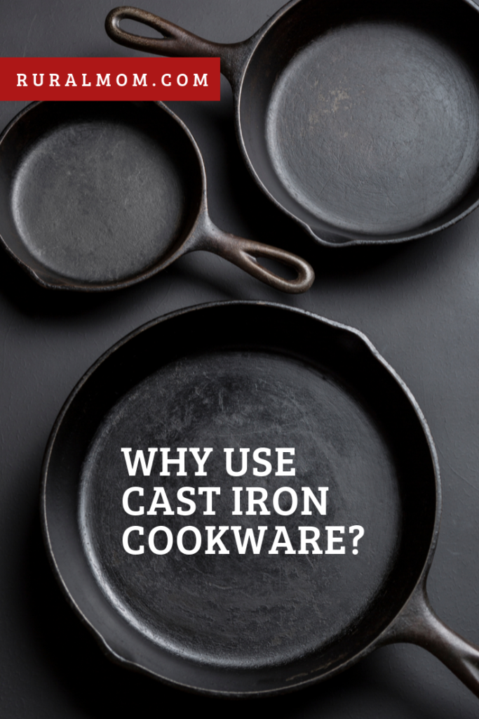 Why Use Cast Iron Cookware? Rural Mom