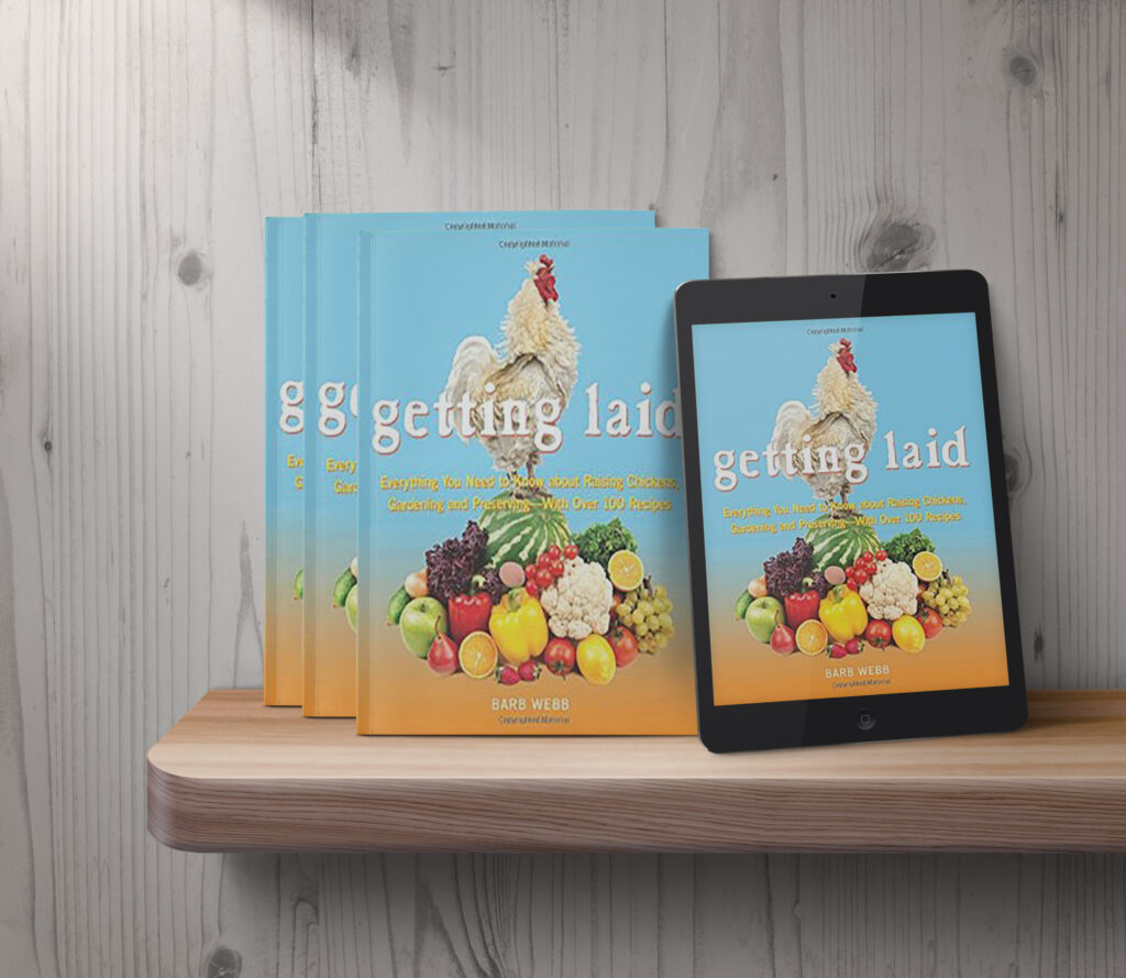 Getting Laid: Everything You Need to Know About Raising Chickens, Gardening and Preserving